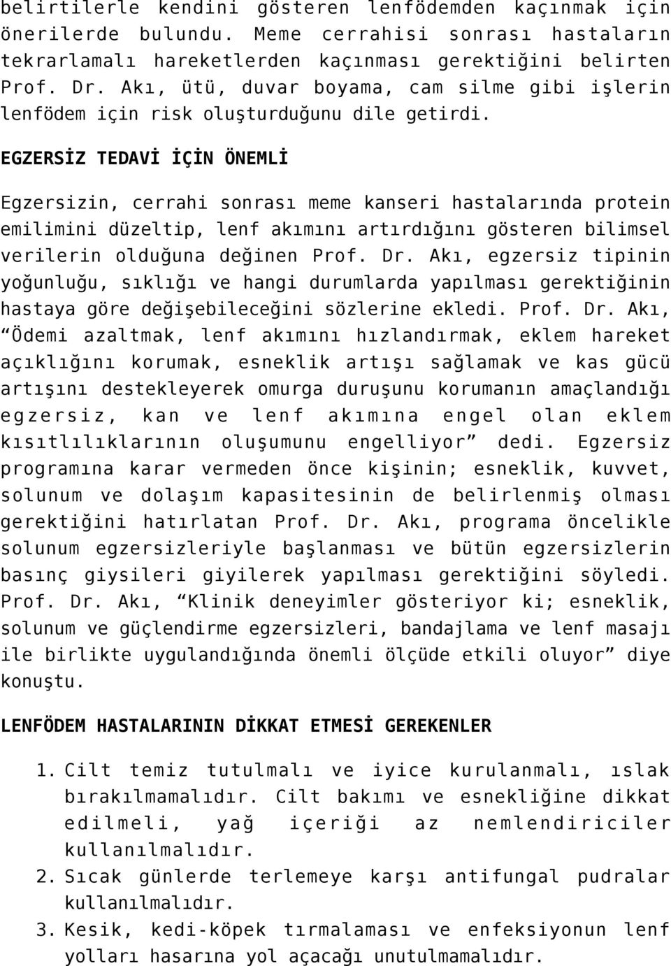 EGZERSİZ TEDAVİ İÇİN ÖNEMLİ Egzersizin, cerrahi sonrası meme kanseri hastalarında protein emilimini düzeltip, lenf akımını artırdığını gösteren bilimsel verilerin olduğuna değinen Prof. Dr.