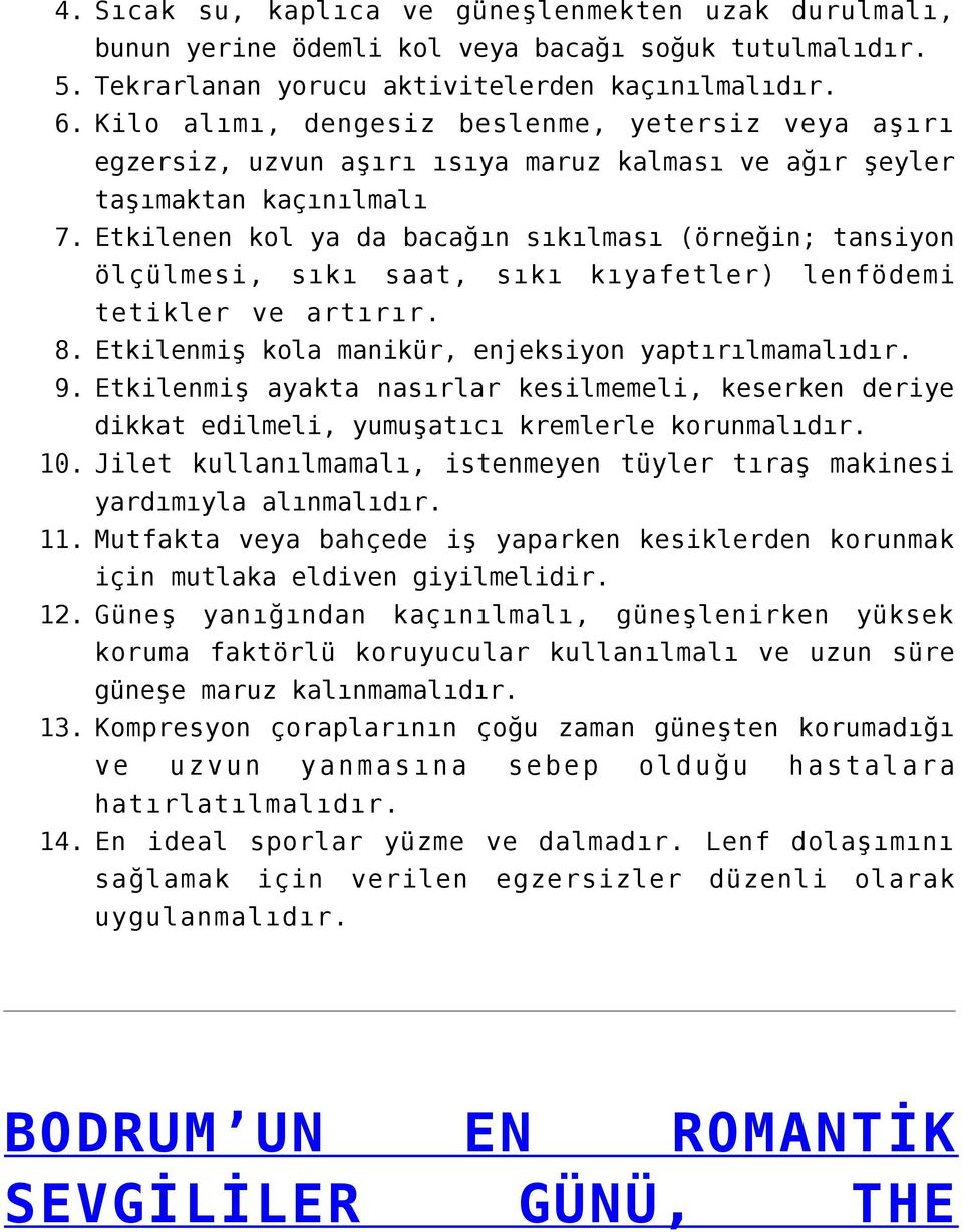 Etkilenen kol ya da bacağın sıkılması (örneğin; tansiyon ölçülmesi, sıkı saat, sıkı kıyafetler) lenfödemi tetikler ve artırır. 8. Etkilenmiş kola manikür, enjeksiyon yaptırılmamalıdır. 9.