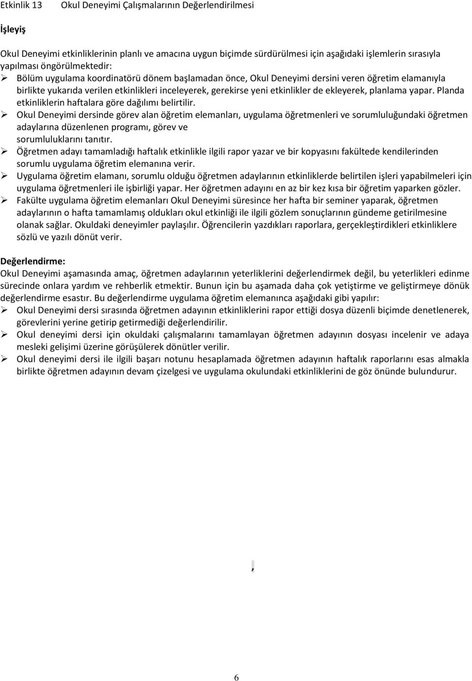 ekleyerek, planlama yapar. Planda etkinliklerin haftalara göre dağılımı belirtilir.