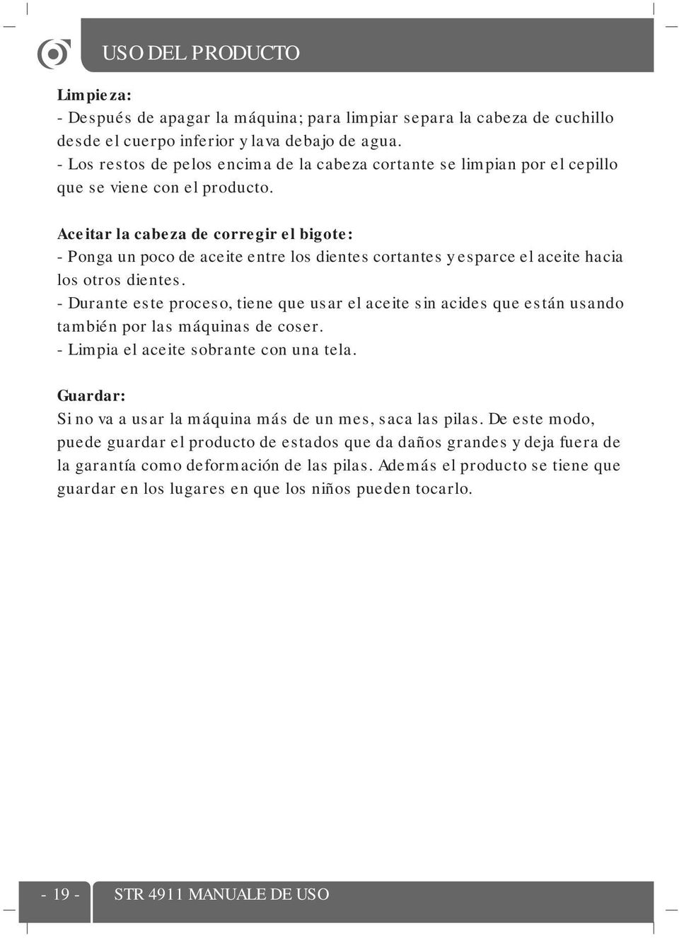 Aceitar la cabeza de corregir el bigote: - Ponga un poco de aceite entre los dientes cortantes y esparce el aceite hacia los otros dientes.