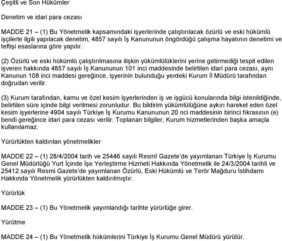 (2) Özürlü ve eski hükümlü çalıştırılmasına ilişkin yükümlülüklerini yerine getirmediği tespit edilen işveren hakkında 4857 sayılı İş Kanununun 101 inci maddesinde belirtilen idari para cezası, aynı