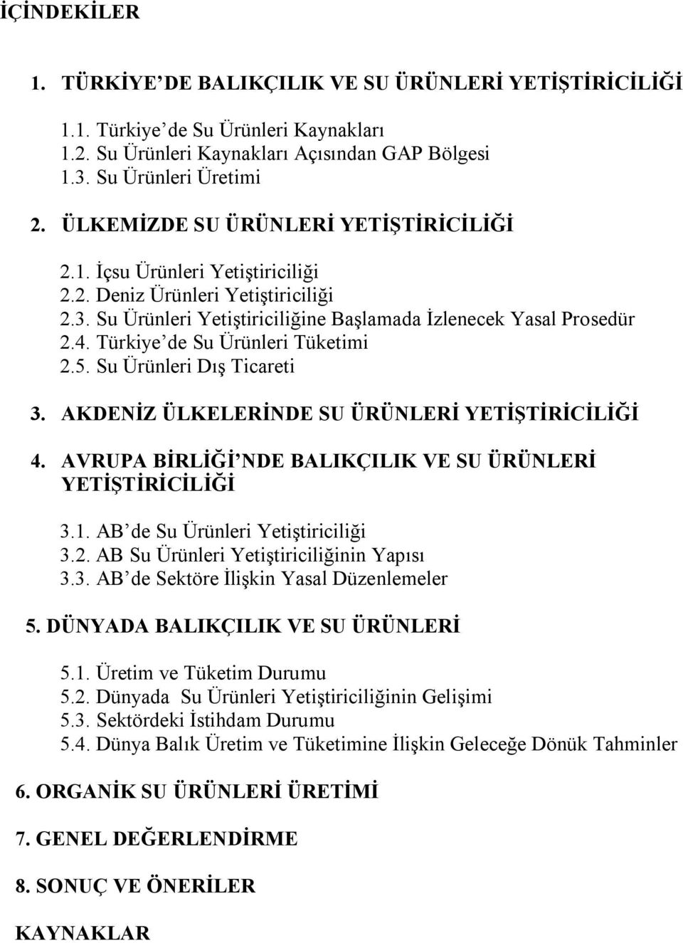 rünleri aış Ticareti PK AKaENİZ LKELERİNaE Sr R NLERİ YETİŞTİRİCİLİĞİ 4K AVRrPA BİRLİĞİ NaE BALIKÇILIK VE Sr R NLERİ YETİŞTİRİCİLİĞİ PKNK AB de pu rünleri vetiştiriciliği PK2K AB pu rünleri