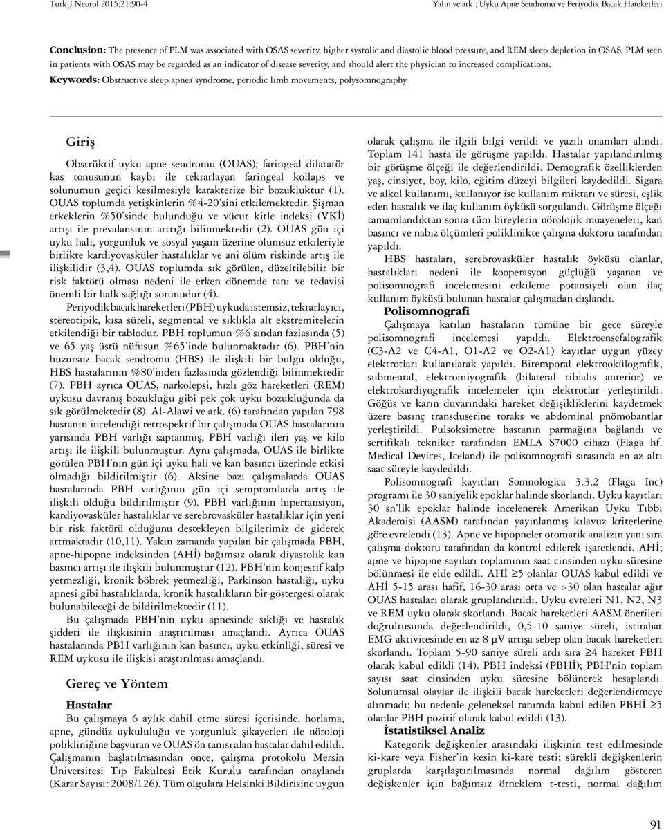 PLM seen in patients with OSAS may be regarded as an indicator of disease severity, and should alert the physician to increased complications.