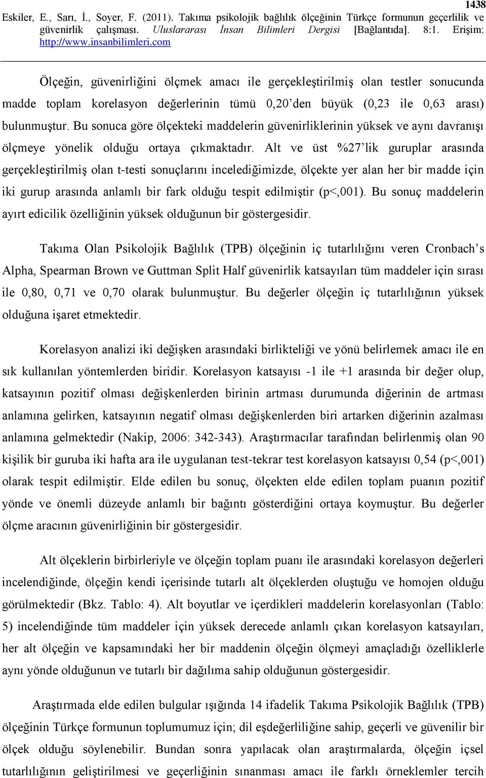 Alt ve üst %27 lik guruplar arasında gerçekleştirilmiş olan t-testi sonuçlarını incelediğimizde, ölçekte yer alan her bir madde için iki gurup arasında anlamlı bir fark olduğu tespit edilmiştir