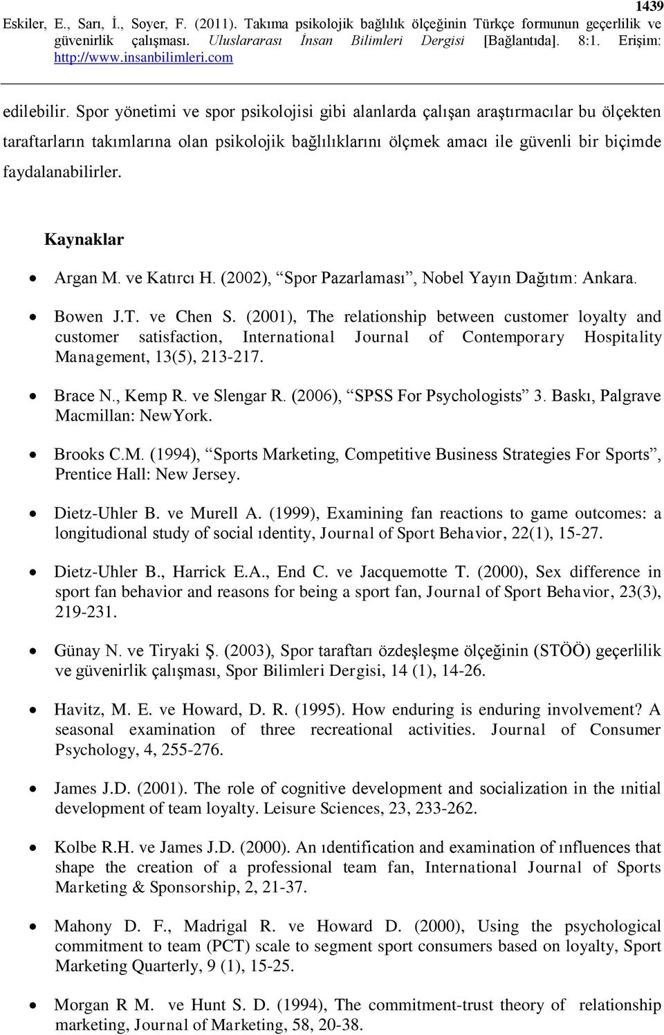 Kaynaklar Argan M. ve Katırcı H. (2002), Spor Pazarlaması, Nobel Yayın Dağıtım: Ankara. Bowen J.T. ve Chen S.