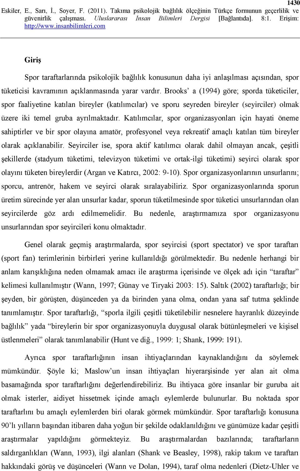 Katılımcılar, spor organizasyonları için hayati öneme sahiptirler ve bir spor olayına amatör, profesyonel veya rekreatif amaçlı katılan tüm bireyler olarak açıklanabilir.