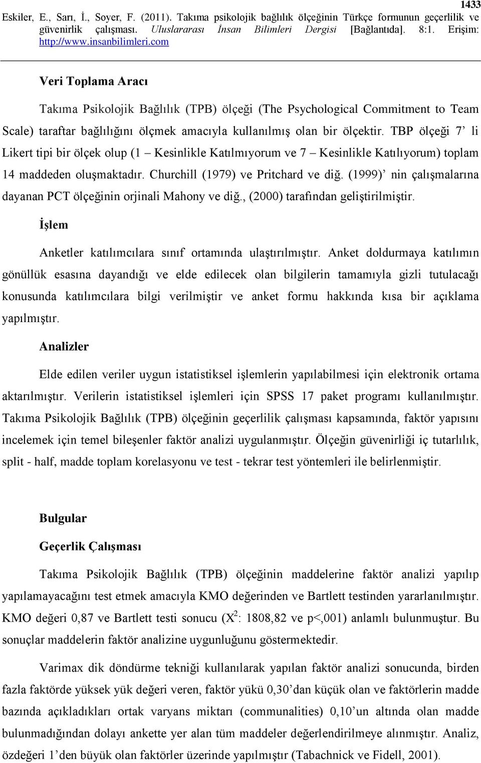 (1999) nin çalışmalarına dayanan PCT ölçeğinin orjinali Mahony ve diğ., (2000) tarafından geliştirilmiştir. İşlem Anketler katılımcılara sınıf ortamında ulaştırılmıştır.