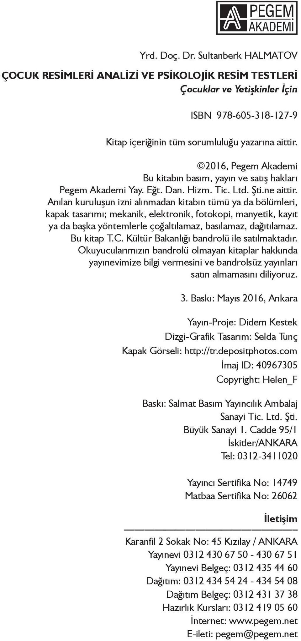 Anılan kuruluşun izni alınmadan kitabın tümü ya da bölümleri, kapak tasarımı; mekanik, elektronik, fotokopi, manyetik, kayıt ya da başka yöntemlerle çoğaltılamaz, basılamaz, dağıtılamaz. Bu kitap T.C.