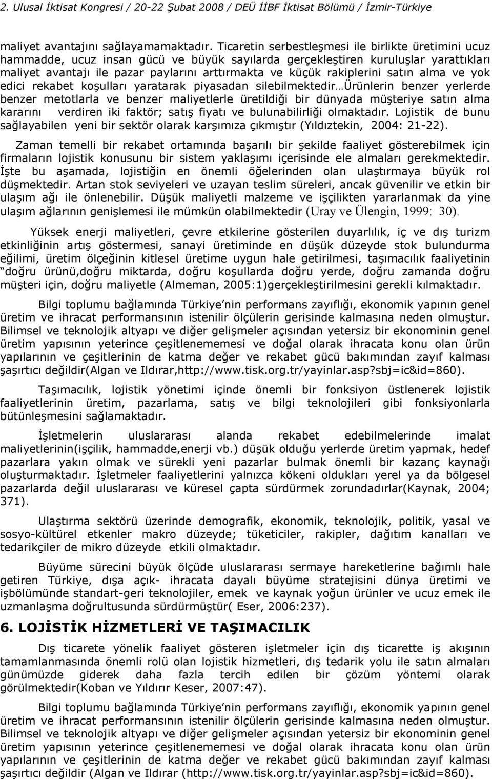 rakiplerini sat'n alma ve yok edici rekabet ko#ullar' yaratarak piyasadan silebilmektedir Ürünlerin benzer yerlerde benzer metotlarla ve benzer maliyetlerle üretildi2i bir dünyada mü#teriye sat'n