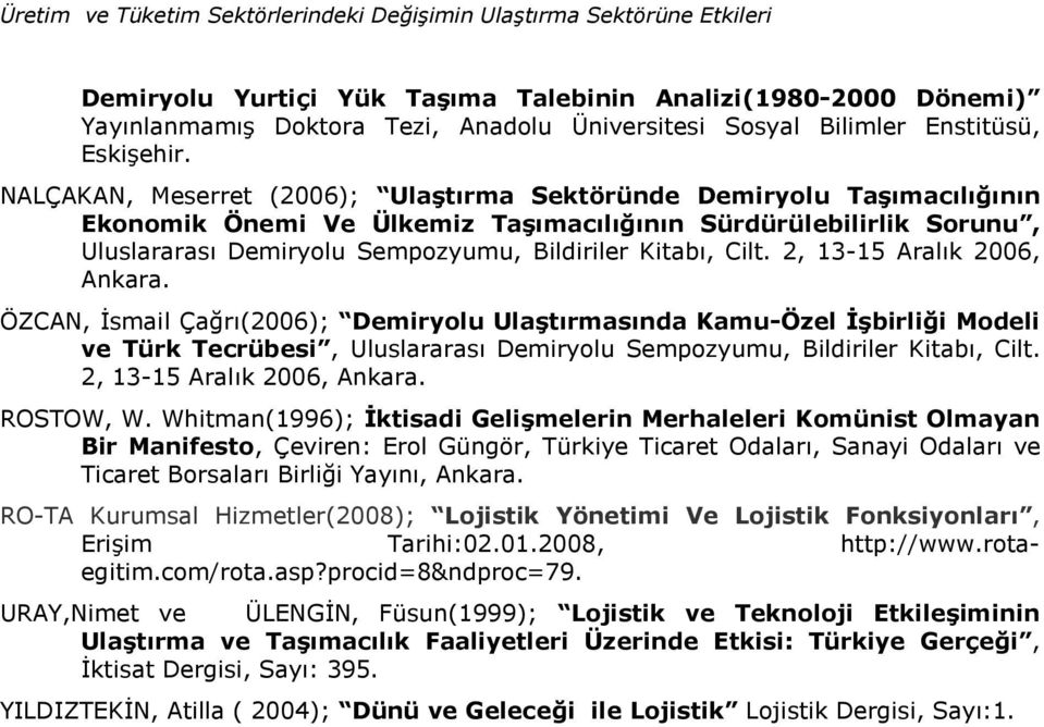 NALÇAKAN, Meserret (2006); UlaAt7rma Sektöründe Demiryolu TaA7mac7l7B7n7n Ekonomik Önemi Ve Ülkemiz TaA7mac7l7B7n7n Sürdürülebilirlik Sorunu, Uluslararas' Demiryolu Sempozyumu, Bildiriler Kitab',