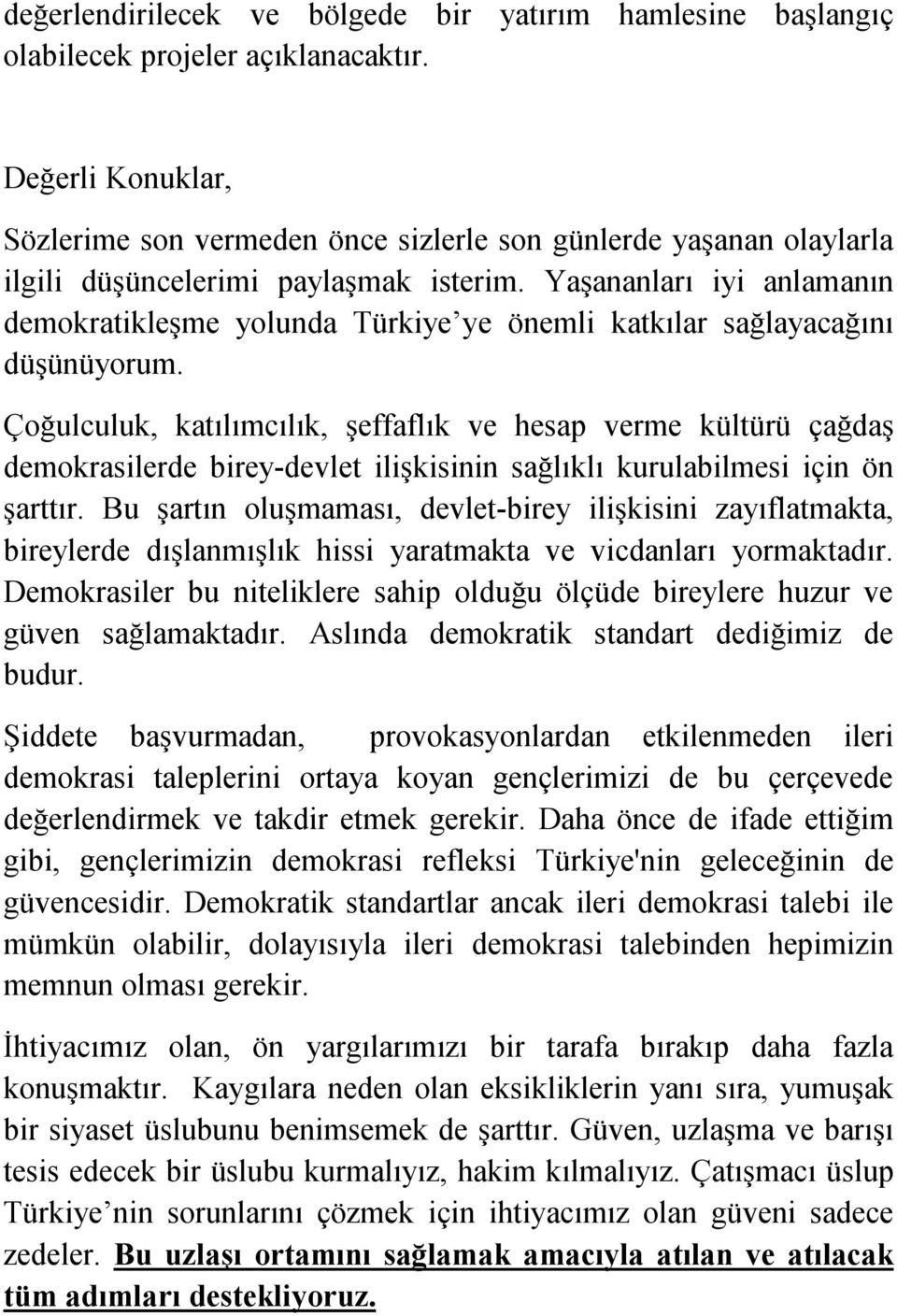 Yaşananları iyi anlamanın demokratikleşme yolunda Türkiye ye önemli katkılar sağlayacağını düşünüyorum.