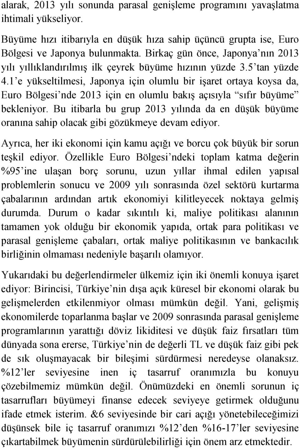 1 e yükseltilmesi, Japonya için olumlu bir işaret ortaya koysa da, Euro Bölgesi nde 2013 için en olumlu bakış açısıyla sıfır büyüme bekleniyor.