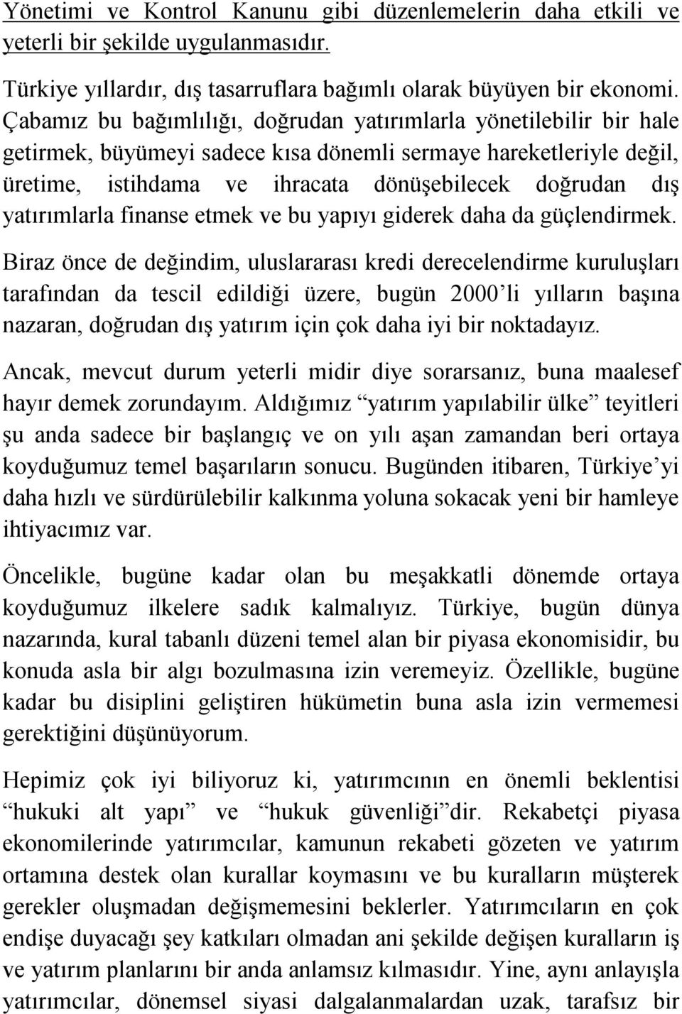 yatırımlarla finanse etmek ve bu yapıyı giderek daha da güçlendirmek.