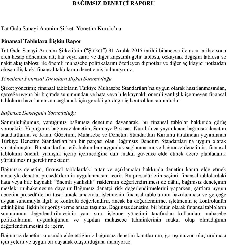 notlardan oluşan ilişikteki finansal tablolarını denetlemiş bulunuyoruz.