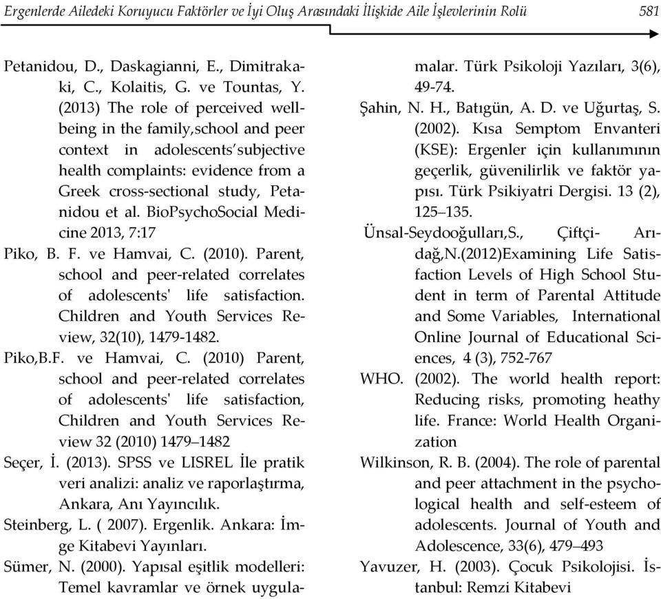 BioPsychoSocial Medicine 2013, 7:17 Piko, B. F. ve Hamvai, C. (2010). Parent, school and peer-related correlates of adolescents' life satisfaction.