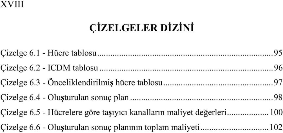 ..97 Çizelge 6.4 - Olu turulan sonuç plan...98 Çizelge 6.