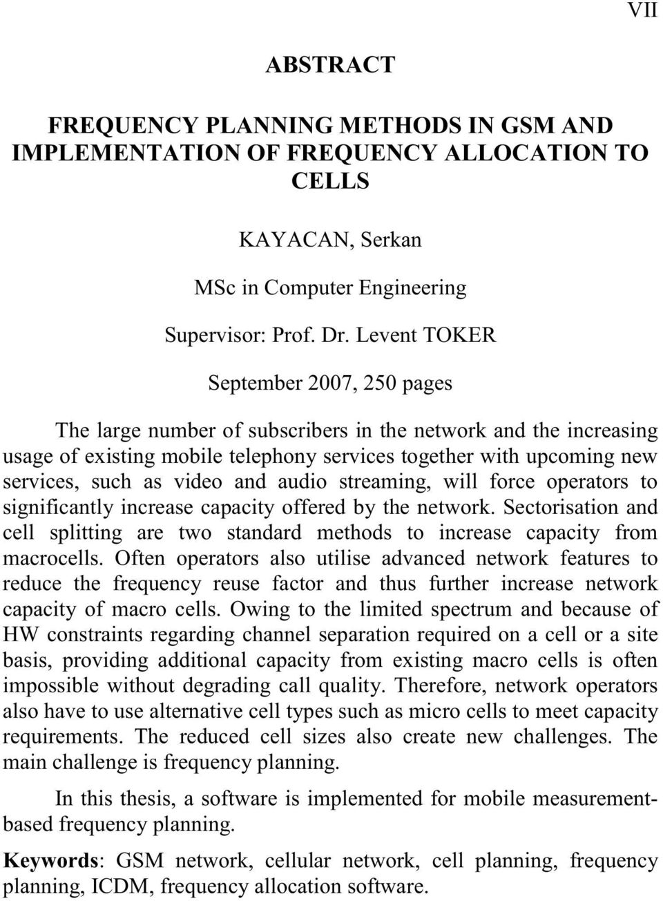 and audio streaming, will force operators to significantly increase capacity offered by the network. Sectorisation and cell splitting are two standard methods to increase capacity from macrocells.