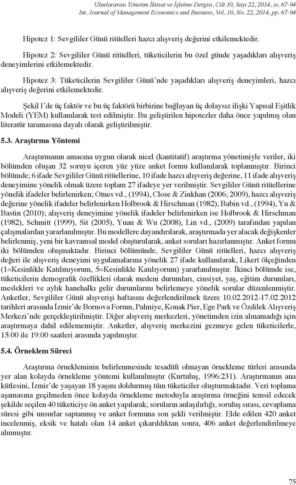 Hipotez 2: Sevgililer Günü ritüelleri, tüketicilerin bu özel günde yaşadıkları alışveriş deneyimlerini etkilemektedir.