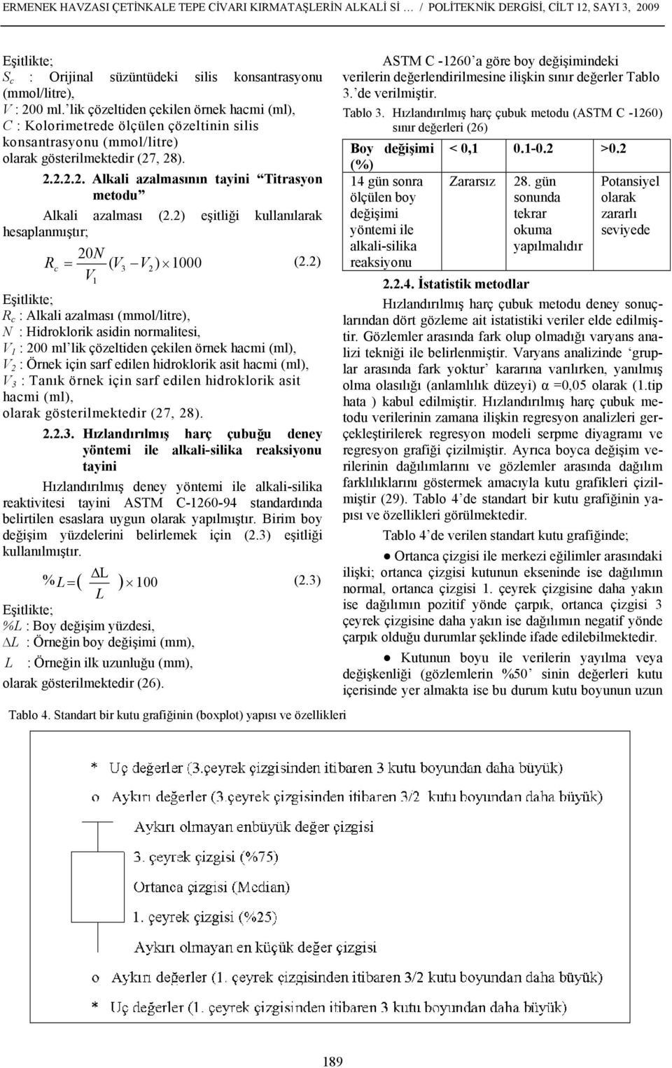 , 28). 2.2.2.2. Alkali azalmasının tayini Titrasyon metodu Alkali azalması (2.2) eşitliği kullanılarak hesaplanmıştır; 20N R c ( V3 V2 ) 1000 (2.