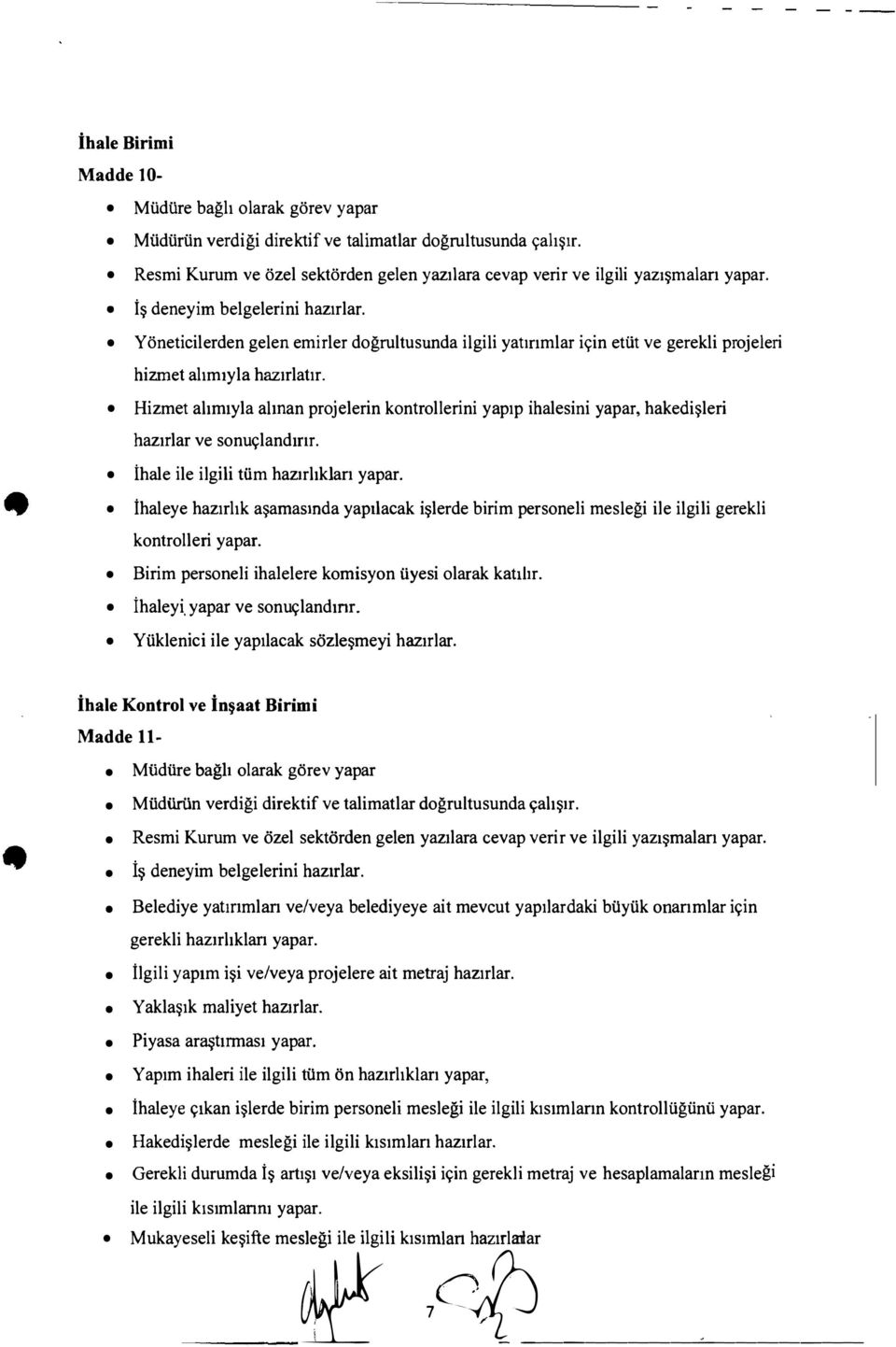 Yoneticilerden gelen emirler dogrultusunda ilgili yatmmlar i9in etilt ve gerekli projeleri hizmet ahm1yla haz1rlat1r.