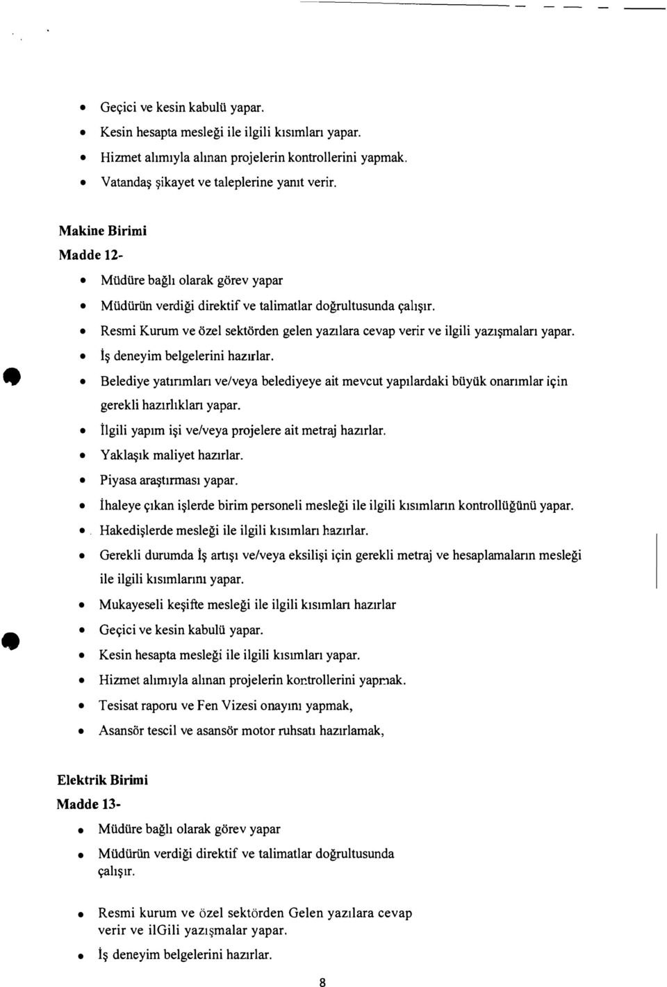 Resmi Kurum ve ozel sektorden gelen yazilara cevap verir ve ilgili yaz1 malar1 yapar. i deneyim belgelerini hazrrlar.