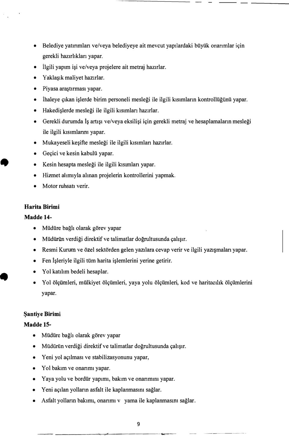 Asfalt yollarm bak1m1, onanm1 v yama ile kaplanmas1m saglar. ------- ---- - Belediye yatmmlan ve/veya belediyeye ait mevcut yap1lardaki buyiik onanmlar ic;in gerekli haz1rhklan yapar.