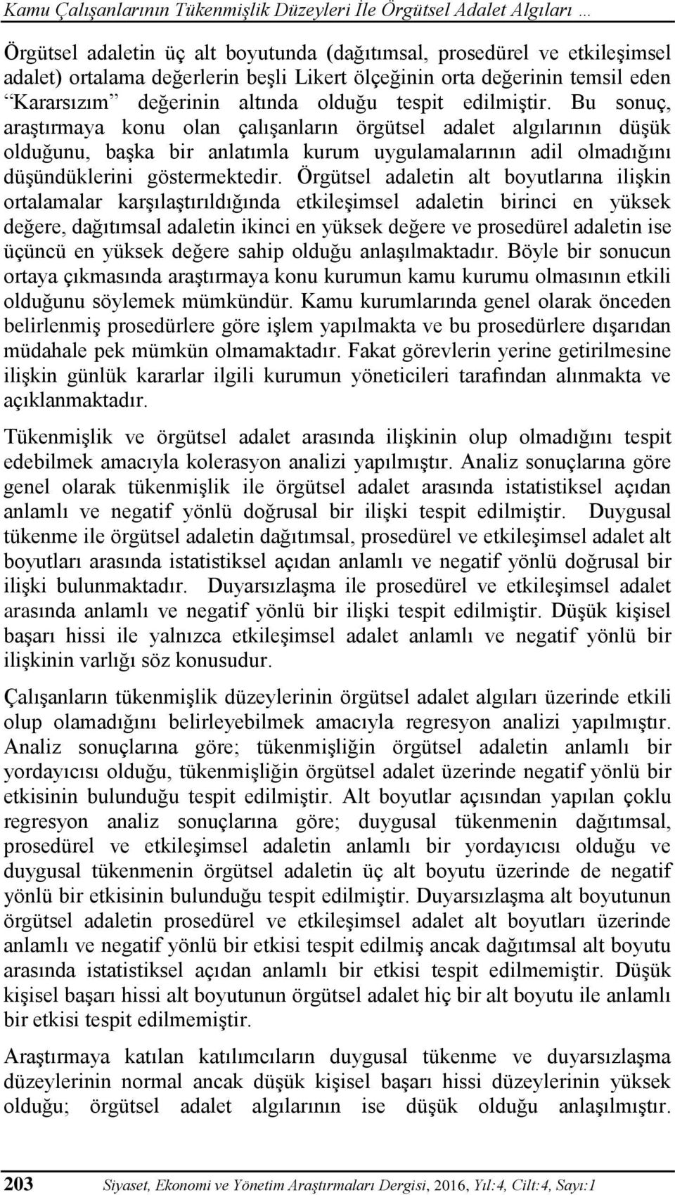 Örgütsel adaletin alt boyutlarına ilişkin ortalamalar karşılaştırıldığında etkileşimsel adaletin birinci en yüksek değere, dağıtımsal adaletin ikinci en yüksek değere ve prosedürel adaletin ise