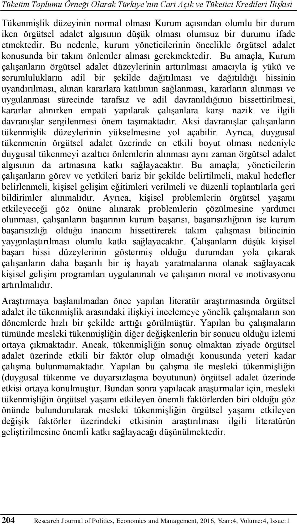 Bu amaçla, Kurum çalışanların örgütsel adalet düzeylerinin arttırılması amacıyla iş yükü ve sorumlulukların adil bir şekilde dağıtılması ve dağıtıldığı hissinin uyandırılması, alınan kararlara