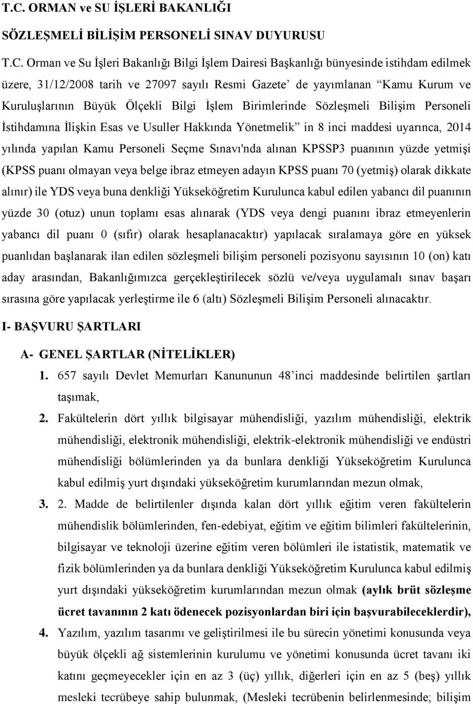 inci maddesi uyarınca, 2014 yılında yapılan Kamu Personeli Seçme Sınavı'nda alınan KPSSP3 puanının yüzde yetmişi (KPSS puanı olmayan veya belge ibraz etmeyen adayın KPSS puanı 70 (yetmiş) olarak