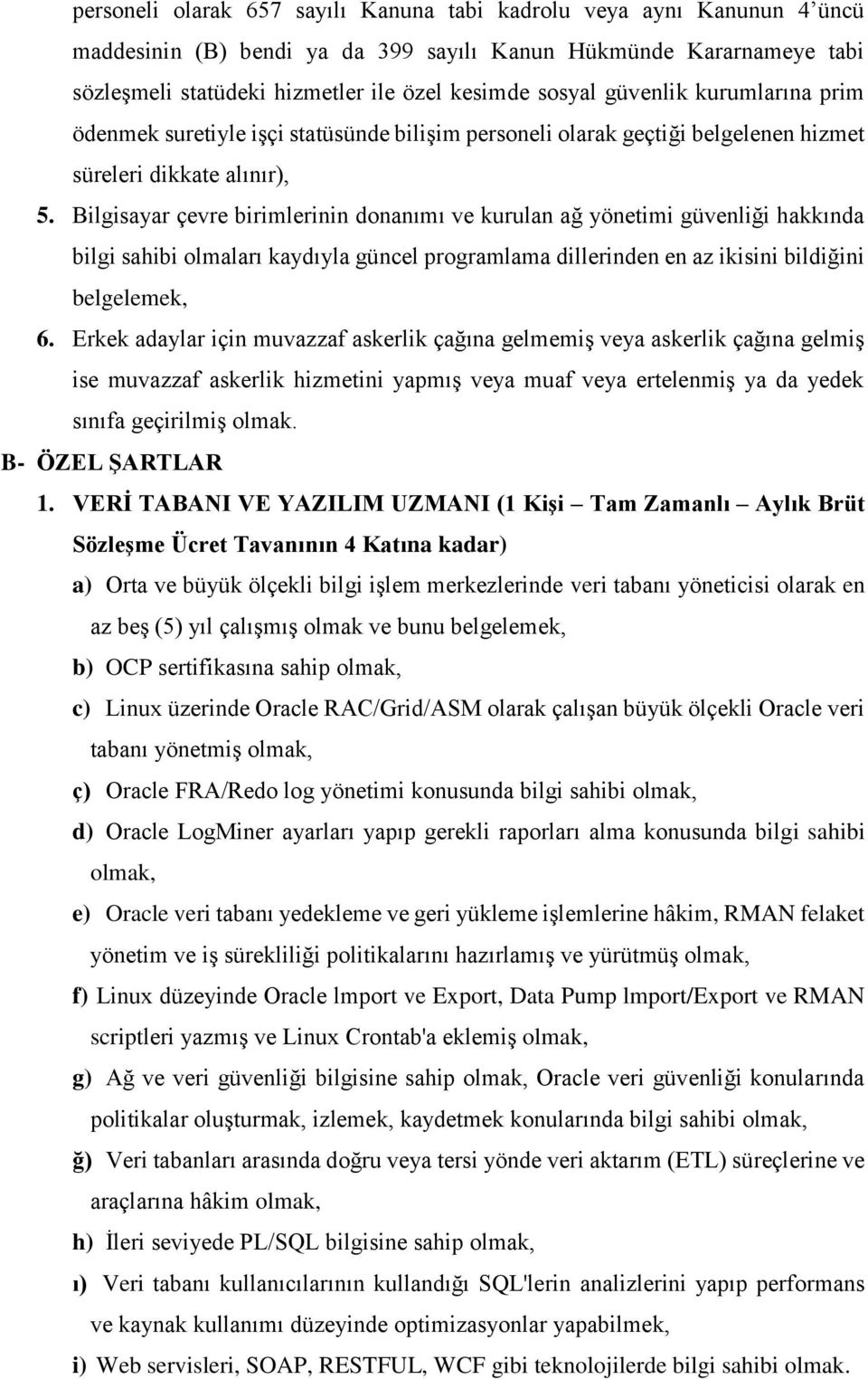 Bilgisayar çevre birimlerinin donanımı ve kurulan ağ yönetimi güvenliği hakkında bilgi sahibi olmaları kaydıyla güncel programlama dillerinden en az ikisini bildiğini belgelemek, 6.