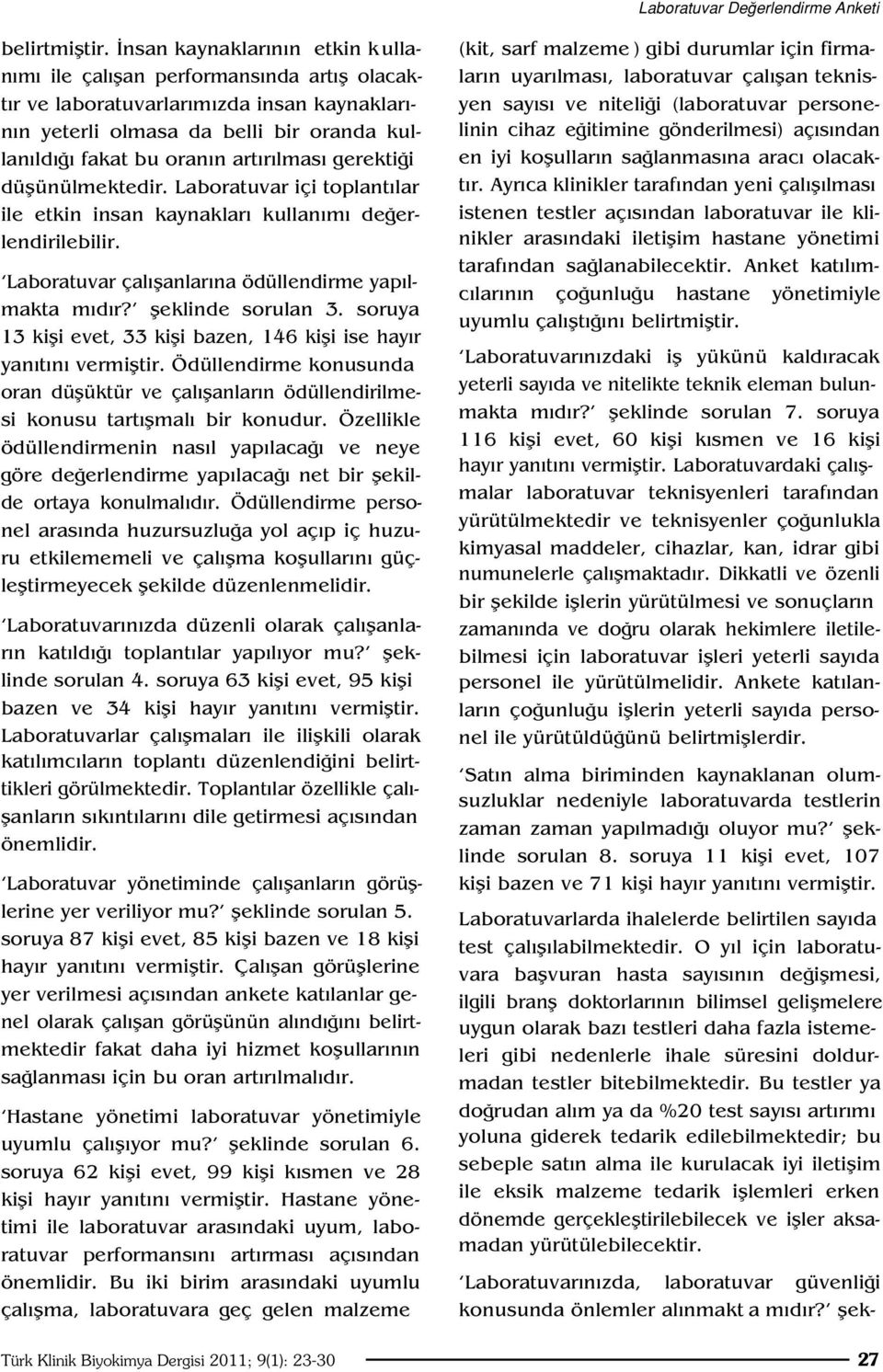 gerekti i düflünülmektedir. Laboratuvar içi toplant lar ile etkin insan kaynaklar kullan m de erlendirilebilir. Laboratuvar çal flanlar na ödüllendirme yap lmakta m d r? fleklinde sorulan 3.