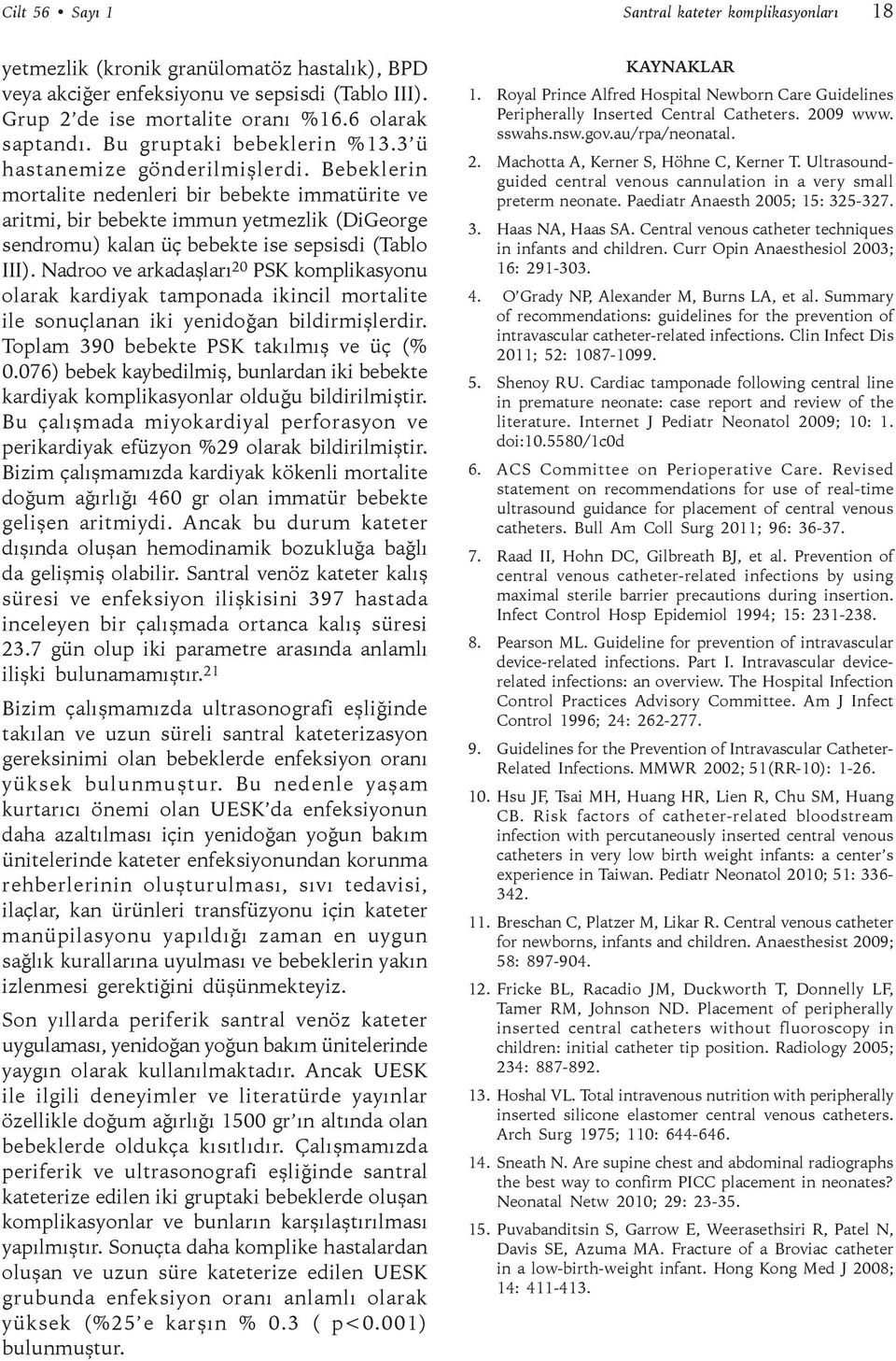 Bebeklerin mortalite nedenleri bir bebekte immatürite ve aritmi, bir bebekte immun yetmezlik (DiGeorge sendromu) kalan üç bebekte ise sepsisdi (Tablo III).