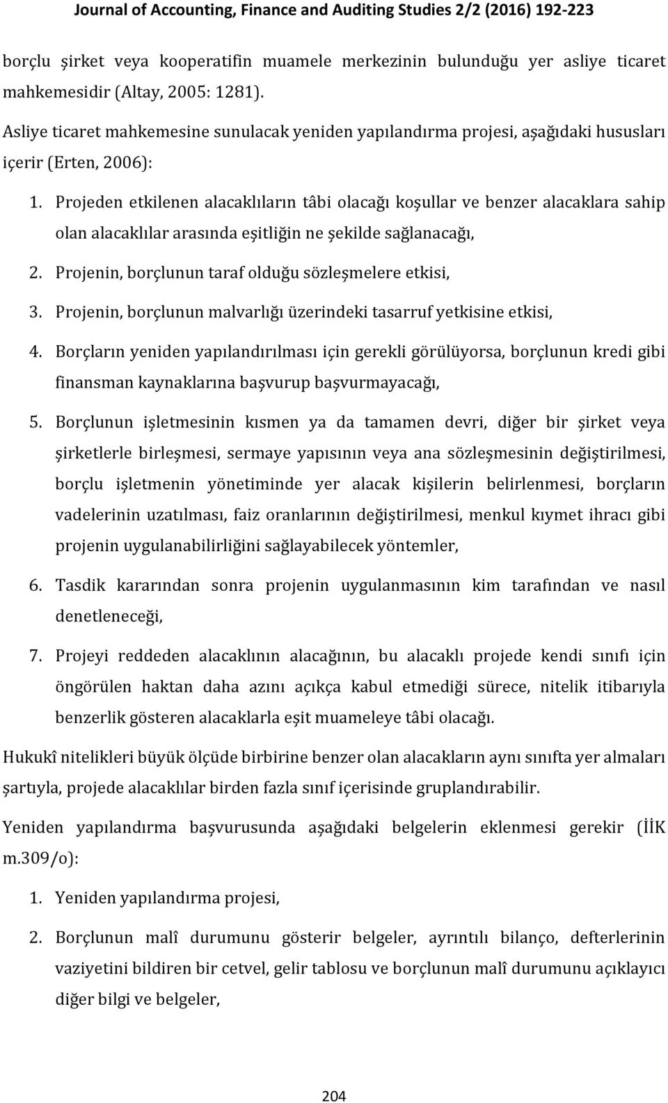 Projeden etkilenen alacaklıların tâbi olacağı koşullar ve benzer alacaklara sahip olan alacaklılar arasında eşitliğin ne şekilde sağlanacağı, 2.