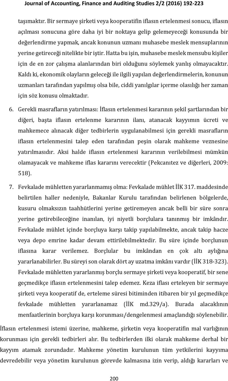 muhasebe meslek mensuplarının yerine getireceği nitelikte bir iştir. Hatta bu işin, muhasebe meslek mensubu kişiler için de en zor çalışma alanlarından biri olduğunu söylemek yanlış olmayacaktır.