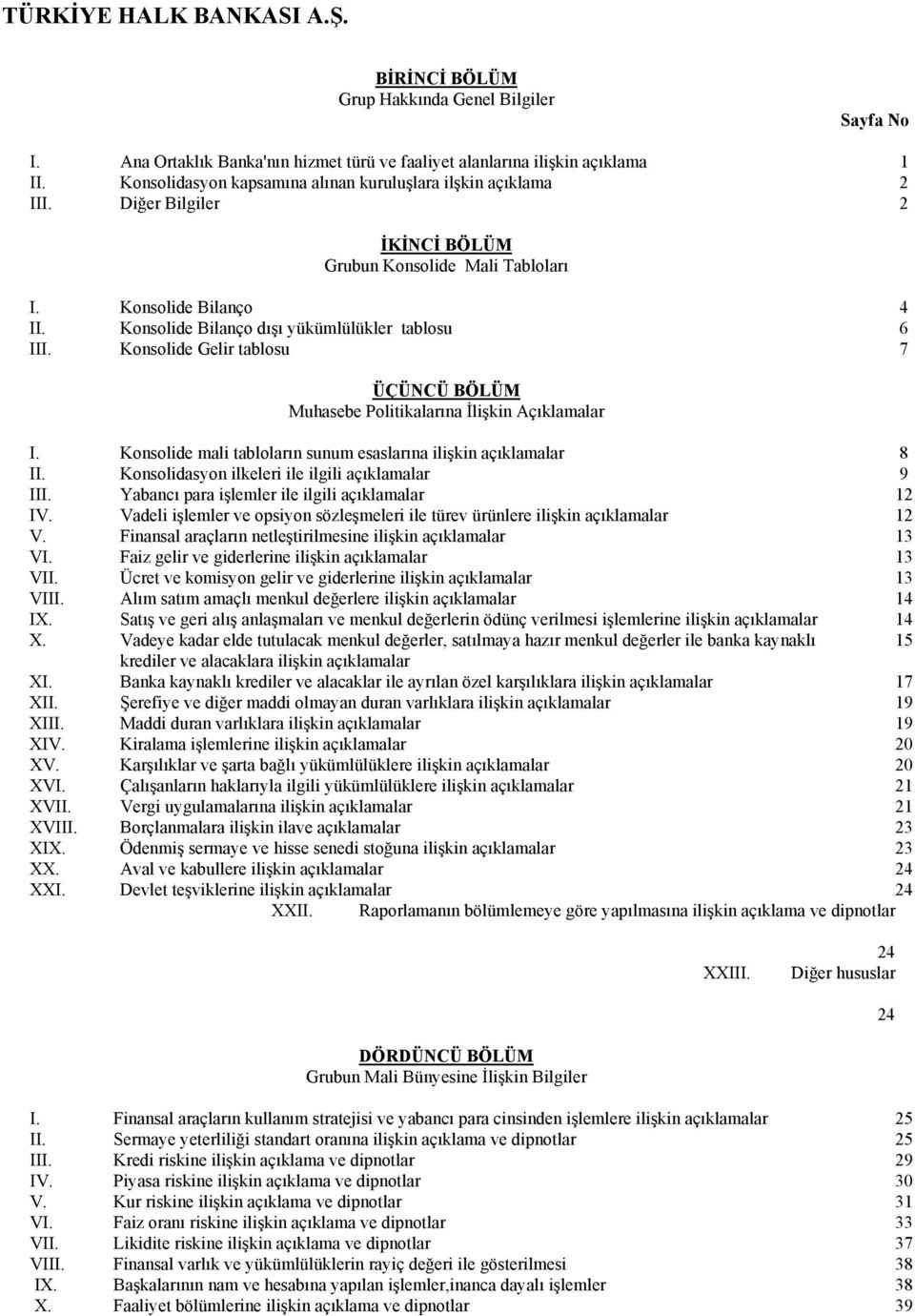 Konsolide Bilanço dışı yükümlülükler tablosu 6 III. Konsolide Gelir tablosu 7 ÜÇÜNCÜ BÖLÜM Muhasebe Politikalarına Đlişkin Açıklamalar I.