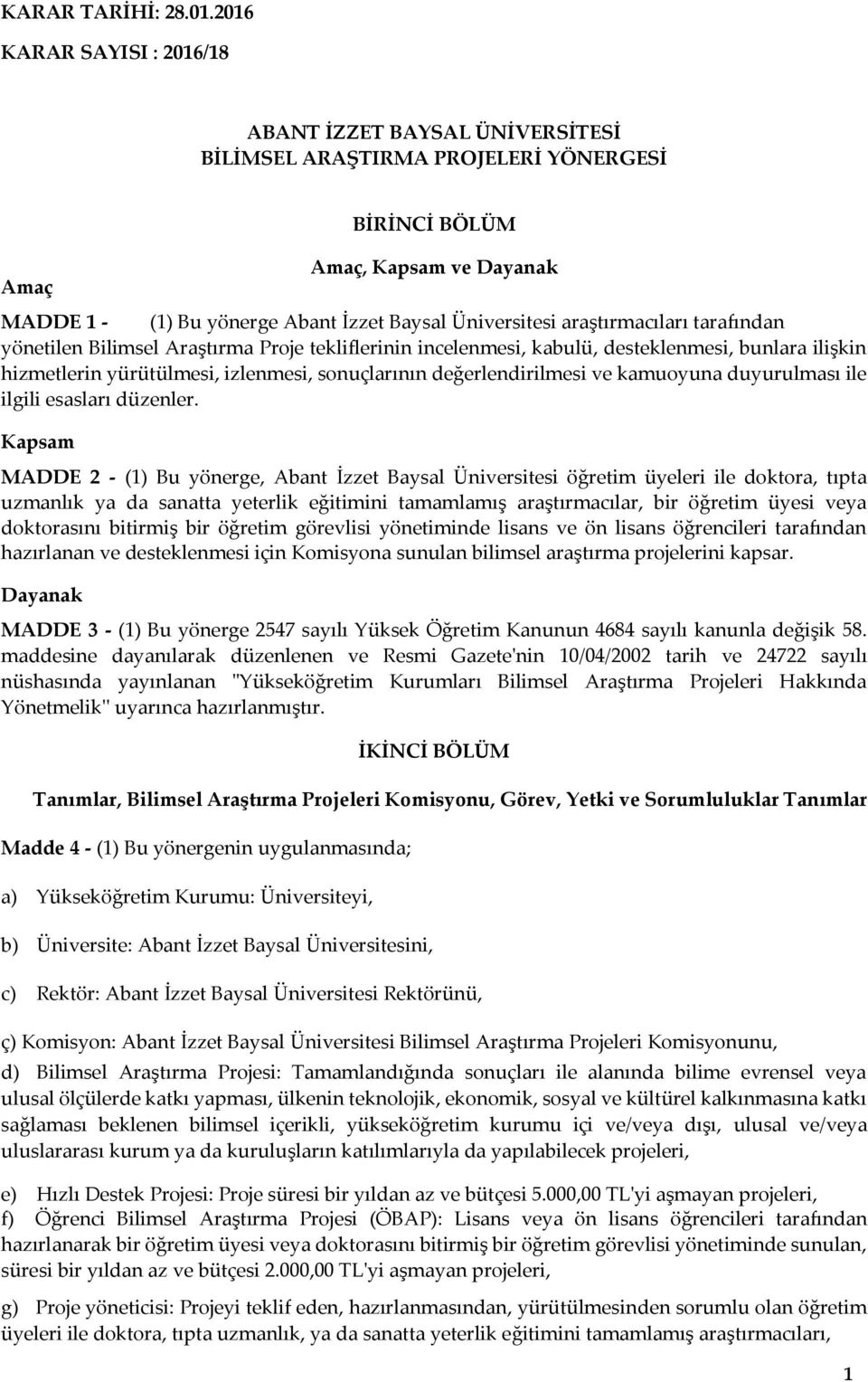 araştırmacıları tarafından yönetilen Bilimsel Araştırma Proje tekliflerinin incelenmesi, kabulü, desteklenmesi, bunlara ilişkin hizmetlerin yürütülmesi, izlenmesi, sonuçlarının değerlendirilmesi ve