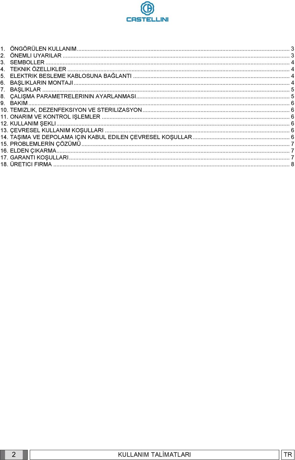 .. 6 11. ONARIM VE KONTROL IŞLEMLER... 6 12. KULLANIM ŞEKLI... 6 13. ÇEVRESEL KULLANIM KOŞULLARI... 6 14.