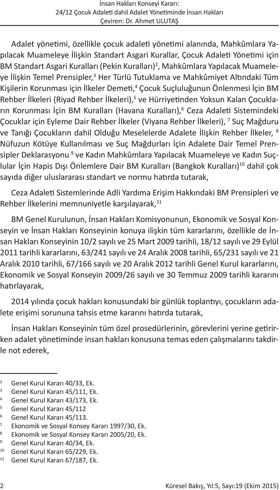 İlkeleri (Riyad Rehber İlkeleri), 5 ve Hürriyetinden Yoksun Kalan Çocukların Korunması İçin BM Kuralları (Havana Kuralları), 6 Ceza Adaleti Sistemindeki Çocuklar için Eyleme Dair Rehber İlkeler