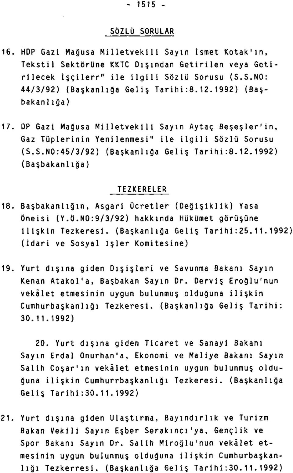 Başbakanlığın, Asgari ücretler (Değişiklik) Yasa Öneisi (Y.Ö.N0:9/3/92) hakkında Hükümet görüşüne ilişkin Tezkeresi. (Başkanlığa Geliş Tarihi:25.11.1992) (İdari ve Sosyal İşler Komitesine) 19.