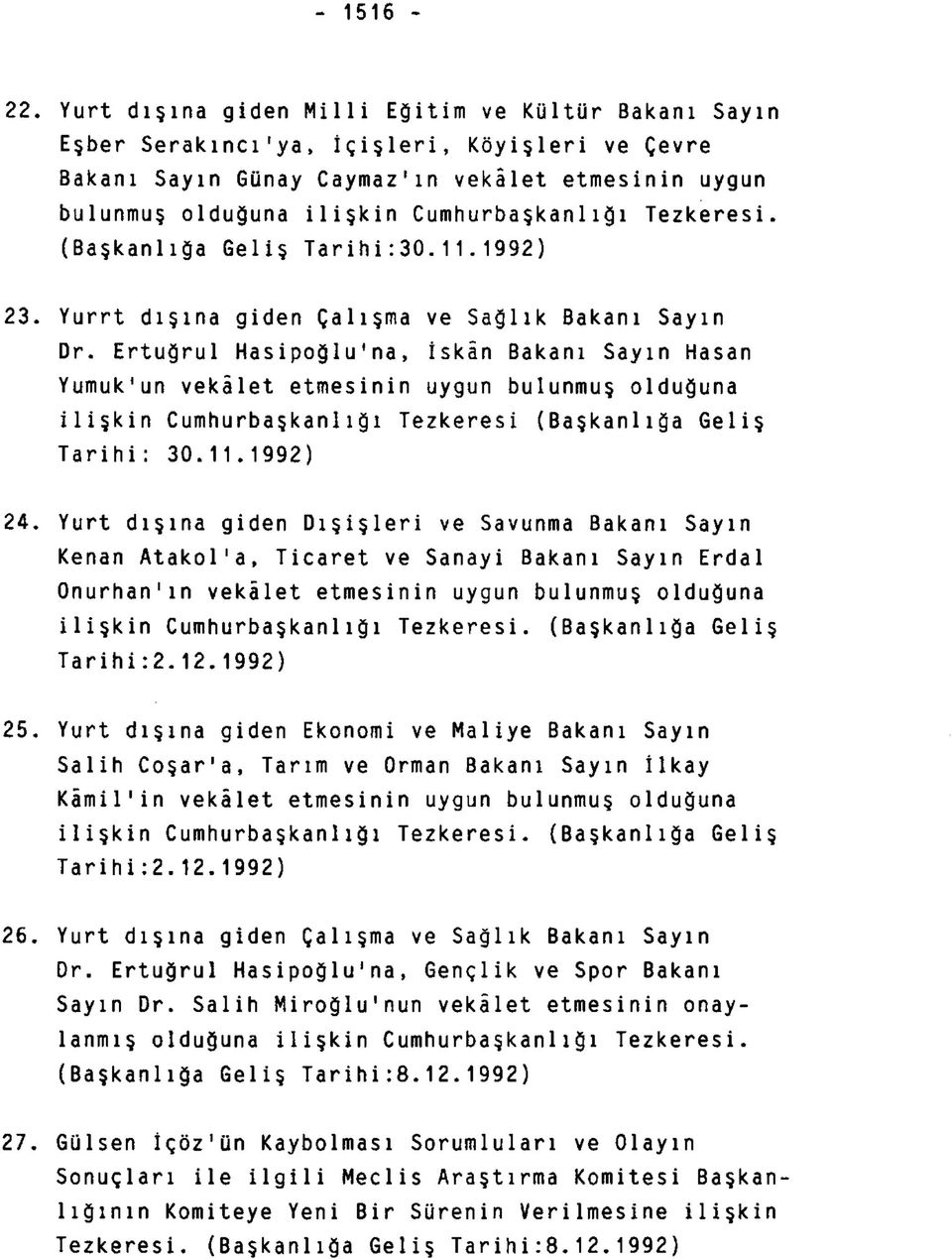 Tezkeresi. (Başkanlığa Geliş Tarihi:30.11.1992) 23. Yurrt dışına giden Çalışma ve Sağlık Bakanı Sayın Dr.