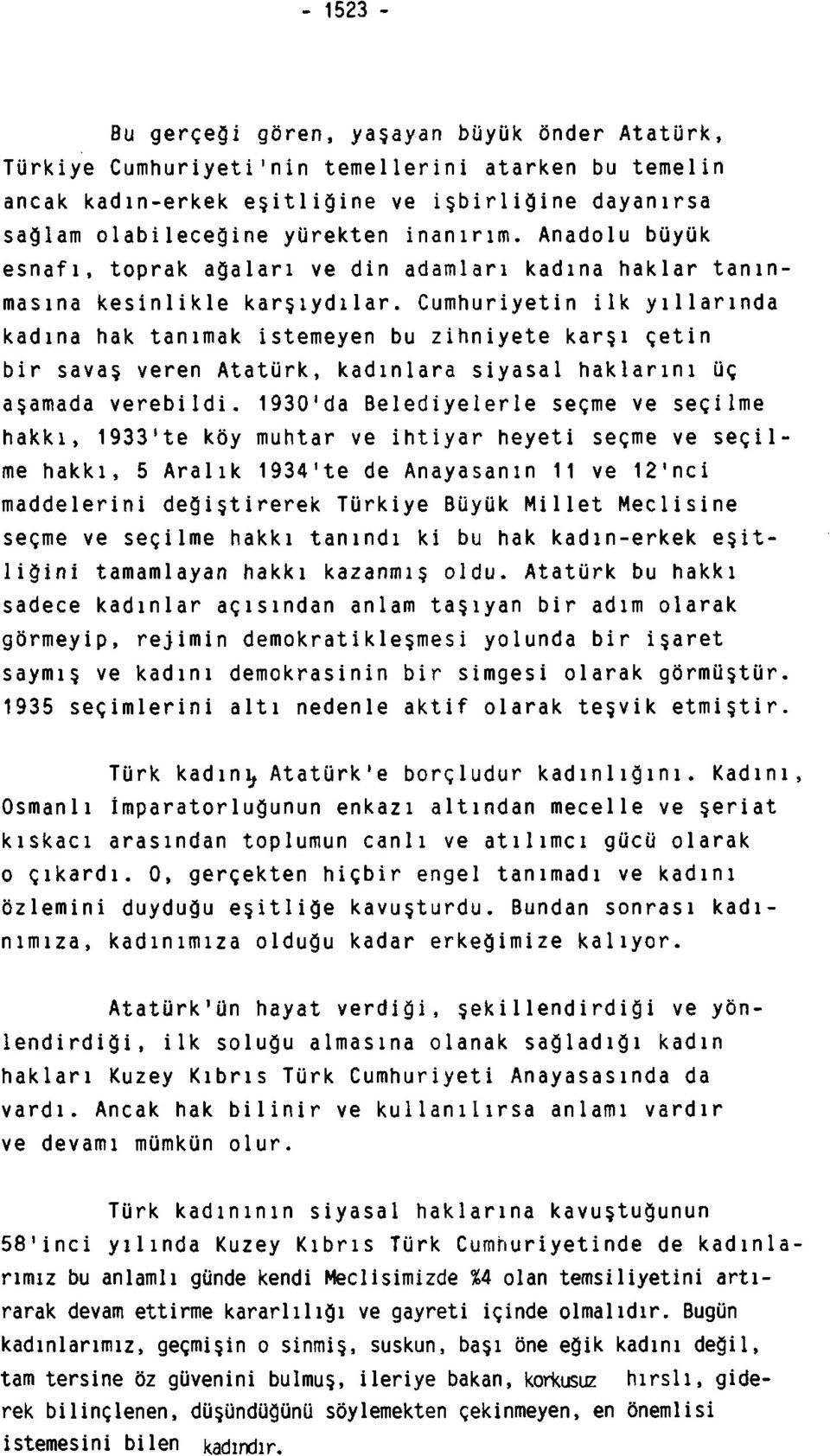 Anadolu büyük esnafı, toprak ağaları ve din adamları kadına haklar tanınmasına kesinlikle karşıydılar.