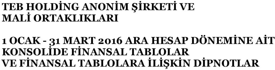 KONSOLİDE FİNANSAL TABLOLAR VE