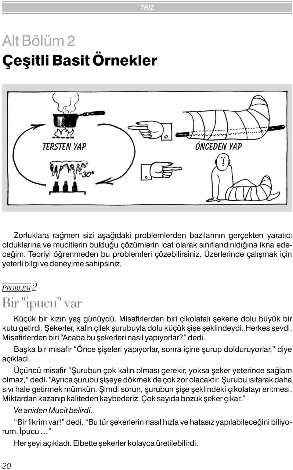 PROBLEM 2 Bir "ipucu" var Küçük bir kýzýn yaþ günüydü. Misafirlerden biri çikolatalý þekerle dolu büyük bir kutu getirdi. Þekerler, kalýn çilek þurubuyla dolu küçük þiþe þeklindeydi. Herkes sevdi.