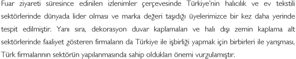 Yanı sıra, dekorasyon duvar kaplamaları ve halı dışı zemin kaplama alt sektörlerinde faaliyet gösteren firmaların