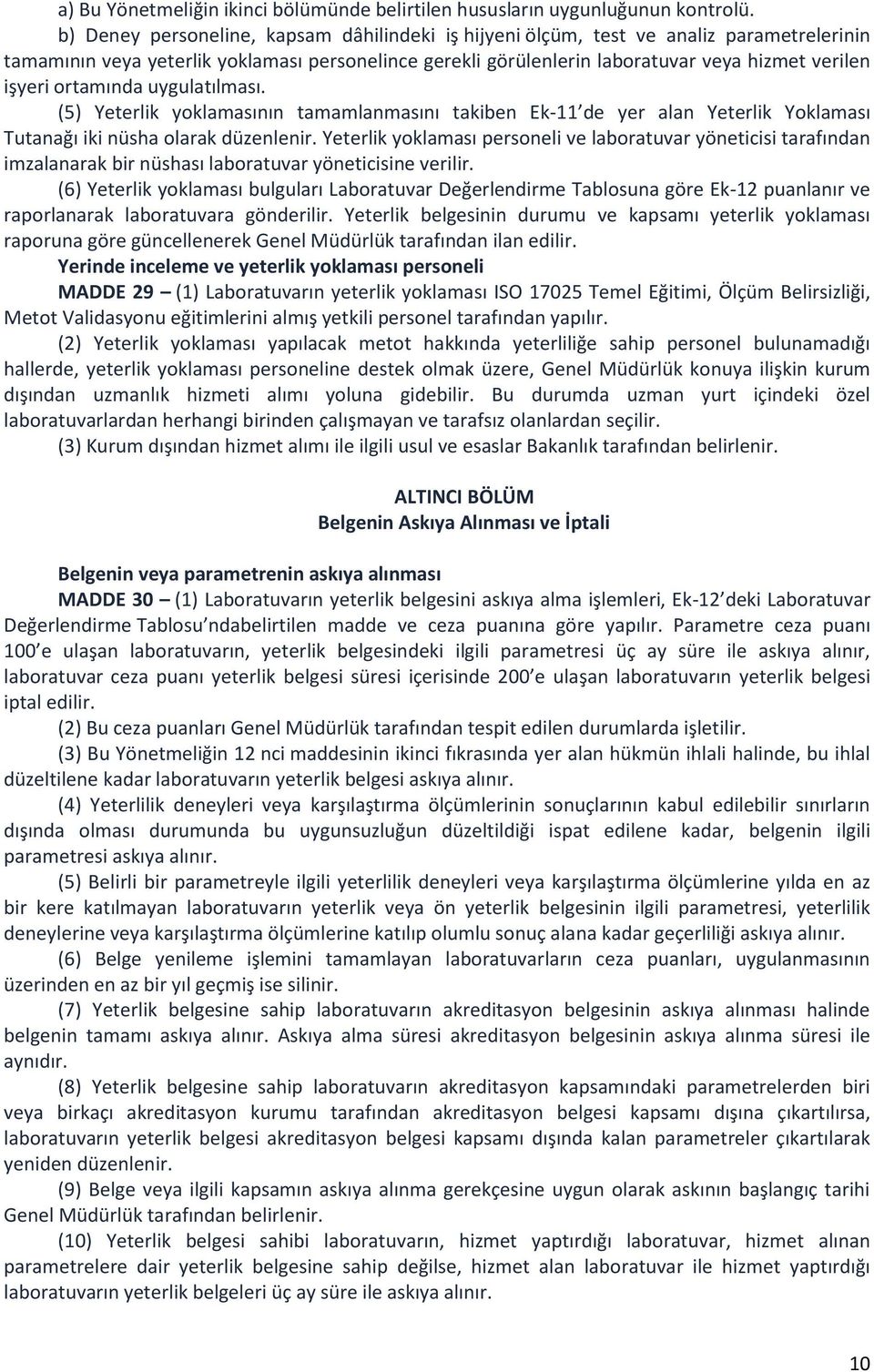 ortamında uygulatılması. (5) Yeterlik yoklamasının tamamlanmasını takiben Ek-11 de yer alan Yeterlik Yoklaması Tutanağı iki nüsha olarak düzenlenir.