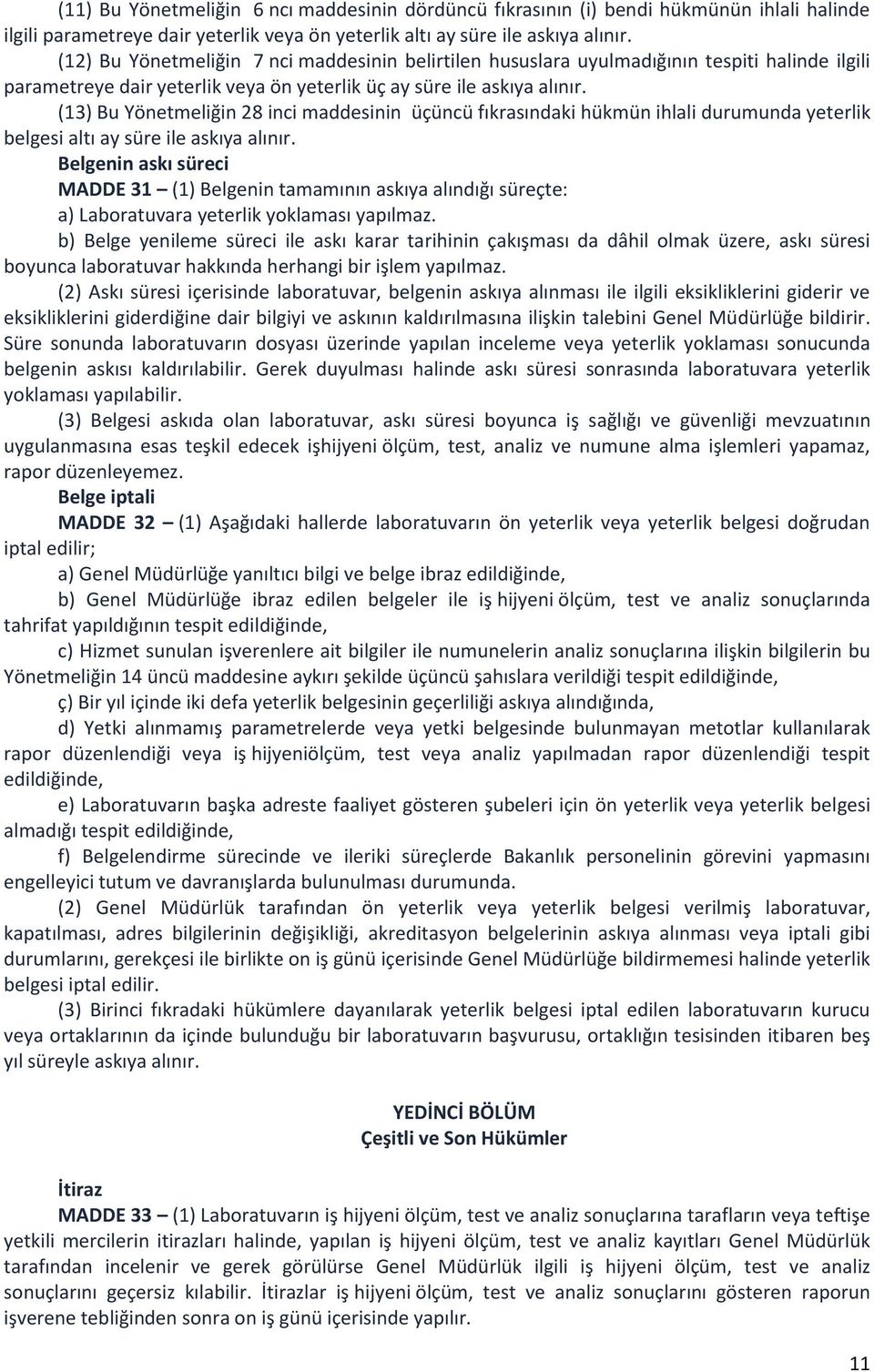 (13) Bu Yönetmeliğin 28 inci maddesinin üçüncü fıkrasındaki hükmün ihlali durumunda yeterlik belgesi altı ay süre ile askıya alınır.