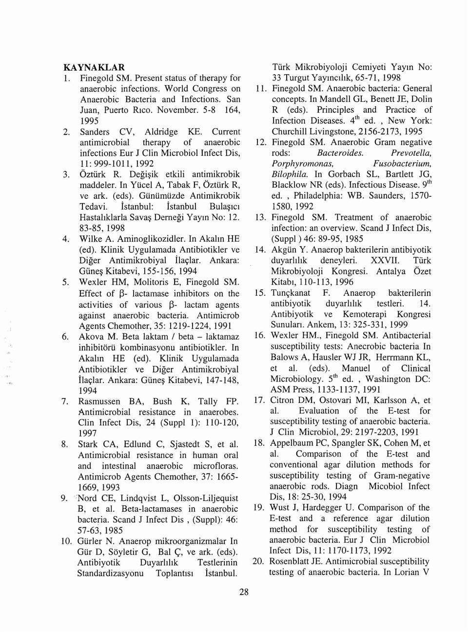 In Ylicel A, Tabak F, Ozturk R, ve ark. (eds). Gunumuzde Antimikrobik Tedavi. istanbul: istanbul Bulasici Hastahklarla Savas Dernegi Yaym No : 12. 83-85, 1998 4. Wilke A. Aminoglikozidler.