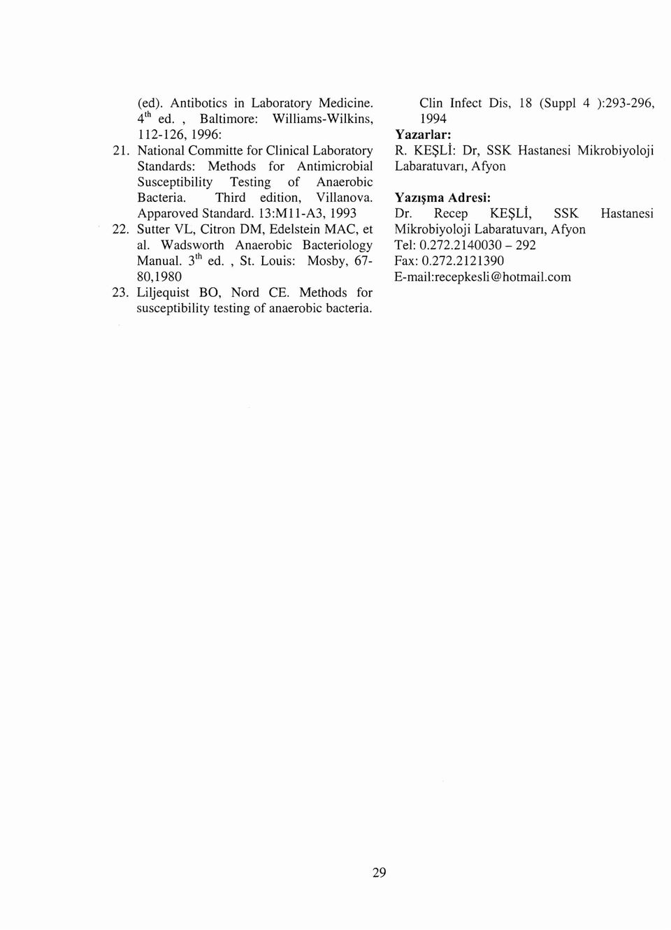 Sutter VL, Citron OM, Edelstein MAC, et al. Wadsworth Anaerobic Bacteriology Manual. 3 th ed., St. Louis: Mosby, 67 80,1980 23.