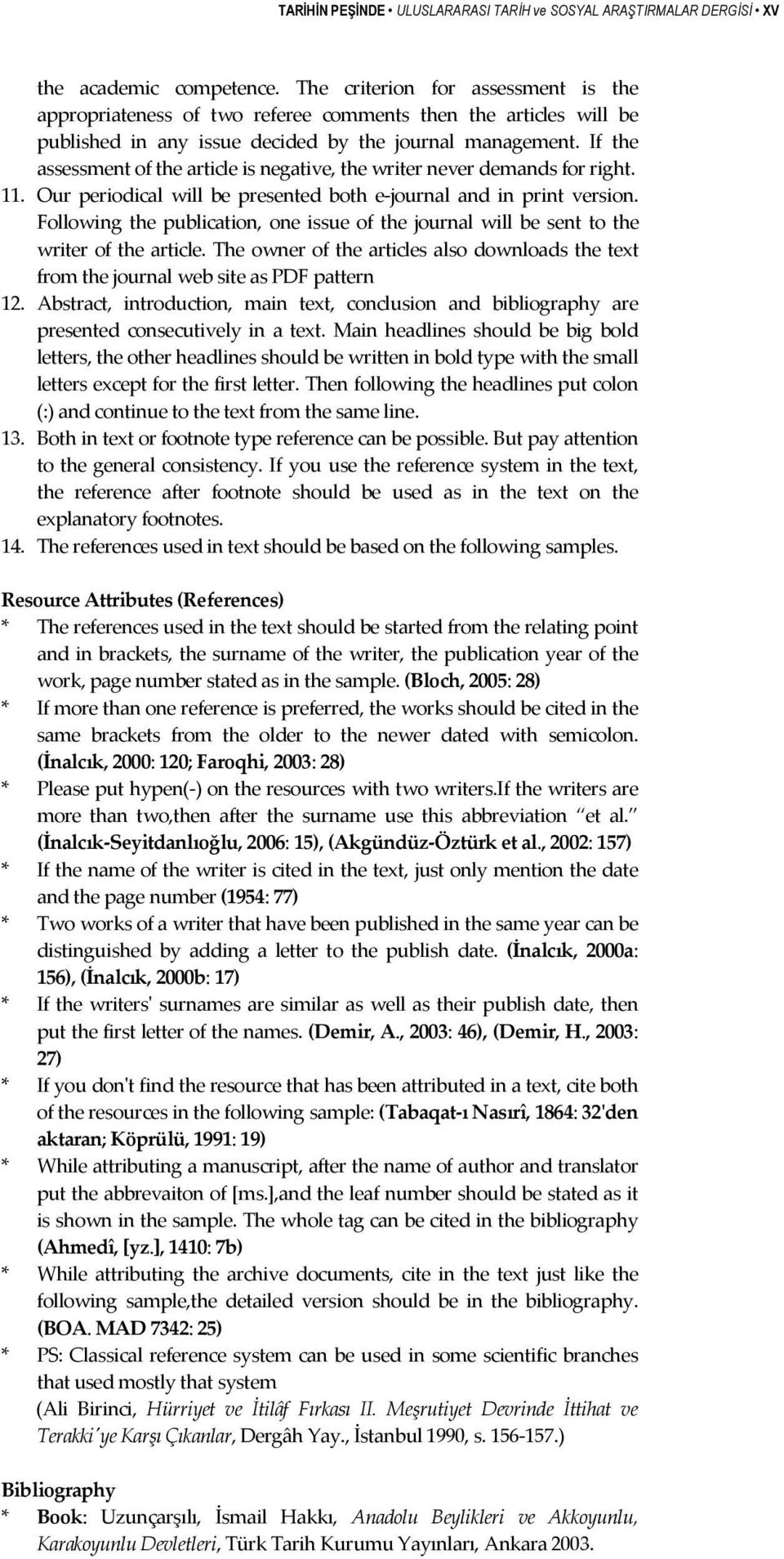 If the assessment of the article is negative, the writer never demands for right. 11. Our periodical will be presented both e journal and in print version.