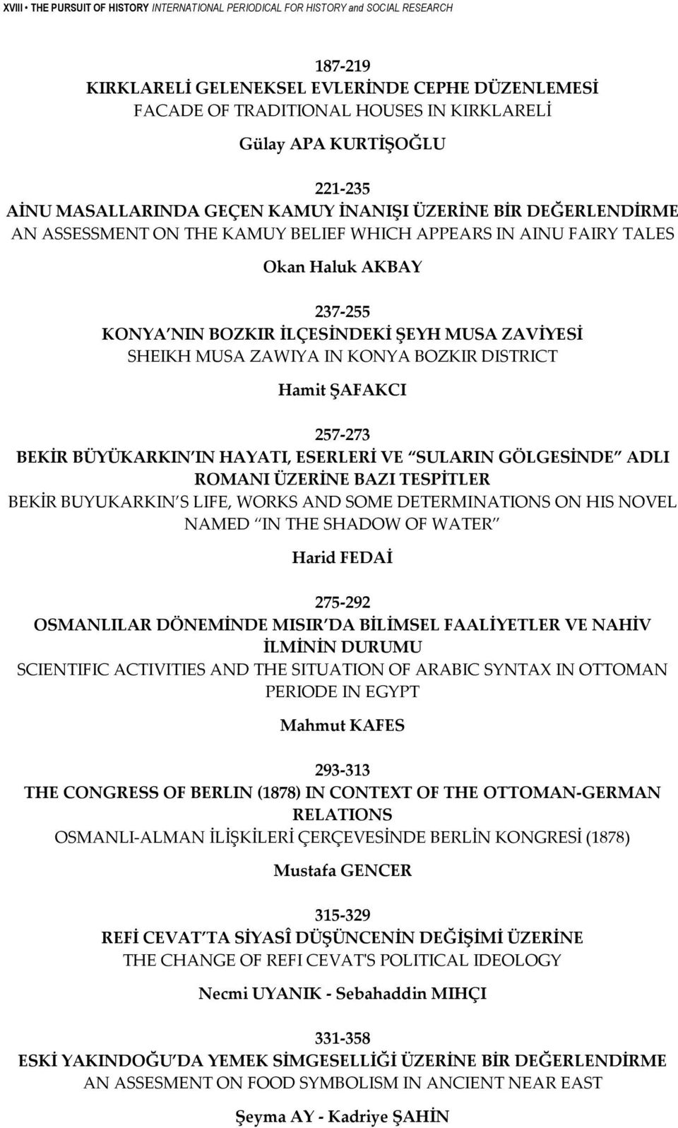 İLÇESİNDEKİ ŞEYH MUSA ZAVİYESİ SHEIKH MUSA ZAWIYA IN KONYA BOZKIR DISTRICT Hamit ŞAFAKCI 257 273 BEKİR BÜYÜKARKIN IN HAYATI, ESERLERİ VE SULARIN GÖLGESİNDE ADLI ROMANI ÜZERİNE BAZI TESPİTLER BEKİR